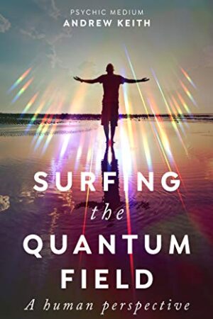 surfing the quantum field a human perspective kindle edition